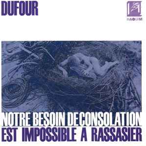 Denis Dufour - Notre Besoin De Consolation Est Impossible À Rassasier album cover