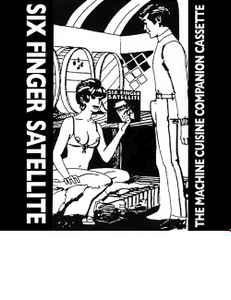 Six Finger Satellite - The Machine Cuisine Companion Cassette album cover