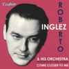 Roberto Inglez & His Orchestra* - Come Closer To Me
