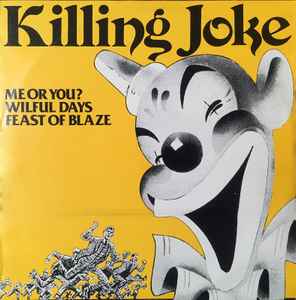 Killing Joke - Me Or You? / Wilful Days / Feast Of Blaze