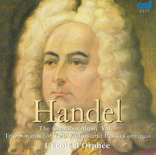 télécharger l'album Georg Friedrich Händel, L'École D'Orphée - The Chamber Music Vol V The Trio Sonatas For Two Violins And Basso Continuo