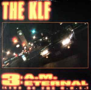 The KLF – 3 A.M. Eternal (Live At The S.S.L.) (1991, Vinyl) - Discogs