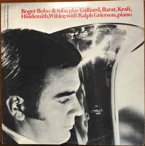 Roger Bobo - Roger Bobo & Tuba Play Galliard, Barat, Kraft, Hindemith, Wilder, With Ralph Grierson, Piano album cover