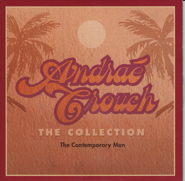 descargar álbum Andraé Crouch - The Collection The Contemporary Man