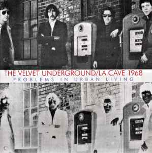 The Velvet Underground - La Cave 1968 (Problems In Urban Living)