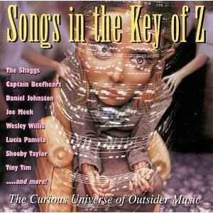 Various - Songs In The Key Of Z: The Curious Universe Of Outsider Music