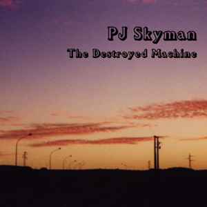 PJ Skyman - The Destroyed Machine album cover