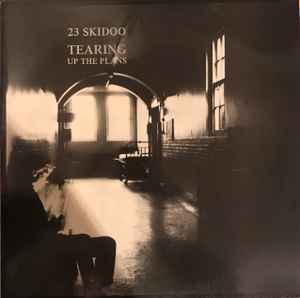 Tearing Up The Plans - 23 Skidoo