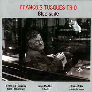 Blue suite / François Tusques Trio, ens. instr. | Tusques, Francois. Interprète