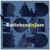 Various - Radiohead In Jazz (A Jazz Tribute To Radiohead)