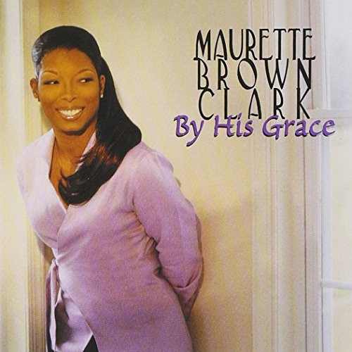 last ned album Maurette Brown Clark - By His Grace