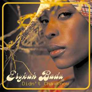 Erykah Badu Didn t Cha Know music Discogs