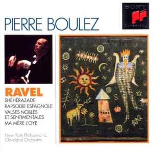 Shérérazade / Rapsodie Espagnole / Valses Nobles Et Sentimentales / Ma Mère L'Oye - Ravel, Pierre Boulez