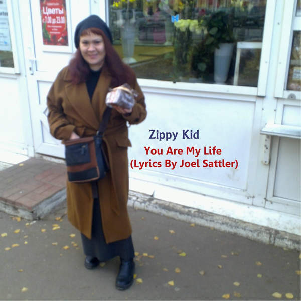 descargar álbum Zippy Kid - You Are My Life Lyrics By Joel Sattler