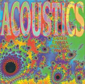 Acoustics - Henry Kaiser, Mari Kimura, Jim O'Rourke, John Oswald