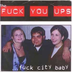 The Fuck You Ups - ...Fuck City Baby album cover