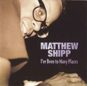 Matthew Shipp - I've Been To Many Places album cover
