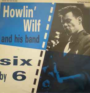 Howlin' Wilf & The Vee-Jays – Six By 6 (1990, Vinyl) - Discogs