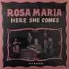 Rosa Maria (8) - Here She Comes