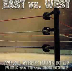 Various - East Vs. West (It's All Street Music To Me - Punk Vs. Oi Vs. Hardcore) album cover