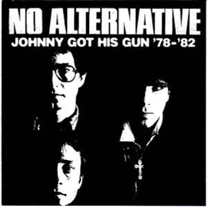 No Alternative - Johnny Got His Gun '78- '82