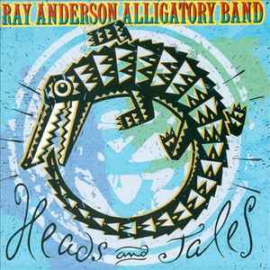 Ray Anderson Alligatory Band - Heads and Tales