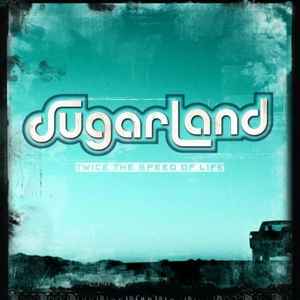 Twice The Speed Of Life - Sugarland
