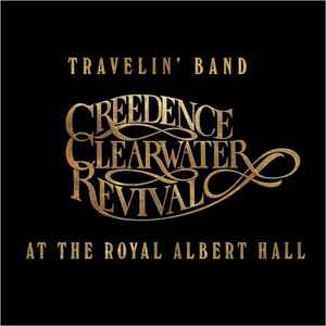 Creedence Clearwater Revival - Travelin' Band: Creedence Clearwater Revival At The Royal Albert Hall album cover