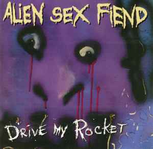 Alien Sex Fiend - Drive My Rocket - The Collection Part One