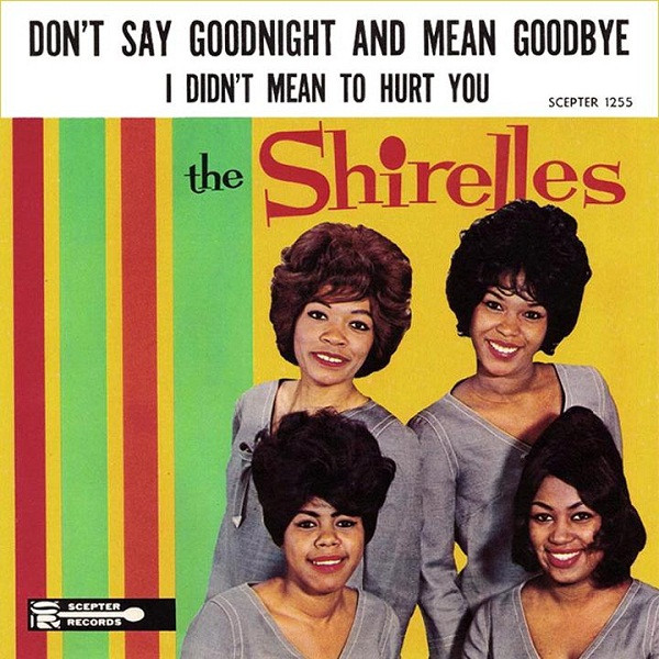 The Shirelles – Don't Say Goodnight And Mean Goodbye (1963