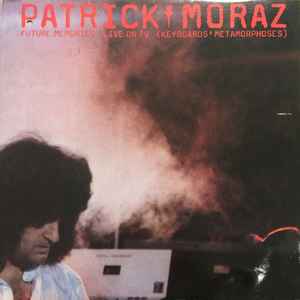 Patrick Moraz - Future Memories Live On TV (Keyboards' Metamorphoses) album cover