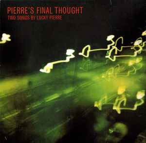 Lucky Pierre - Pierre's Final Thought (Two Songs By Lucky Pierre)