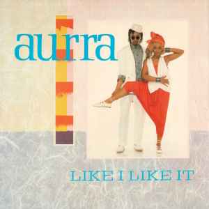 Aurra – Like I Like It (1985, Vinyl) - Discogs