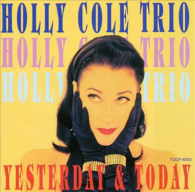 Holly Cole Trio – Yesterday & Today (1994, CD) - Discogs