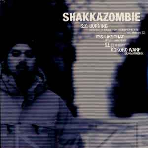 Shakkazombie – S.Z. Burning / It's Like That / 虹 /Kokoro Warp 