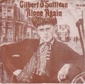 Alone again, naturally. Gilbert O'Sullivan.