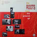 The Roots – From The Ground Up (1994, Vinyl) - Discogs