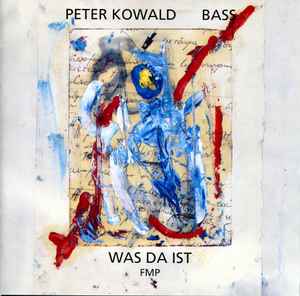 Was Da Ist - Peter Kowald