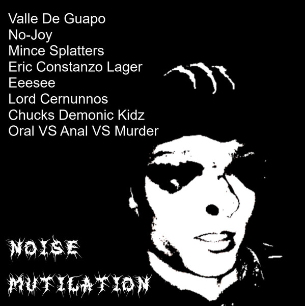 last ned album Valle Del Guapo No Joy Mince Splatters Erik Costanzo Lager Eeesee Lord Cernunnos Chucks Demonic Kidz Oral VS Anal VS Murder - Noise Mutilation
