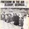 Guy Carawan, Alan Lomax, Rev. Ben Gay - Freedom In The Air - A Documentary On Albany, Georgia 1961-1962