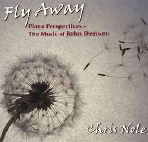 Chris Nole - Fly Away - Piano Perspectives - The Music Of John Denver album cover