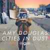 Amy Douglas - Cities In Dust