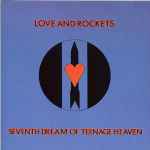 Love And Rockets – Seventh Dream Of Teenage Heaven (1985, CD 