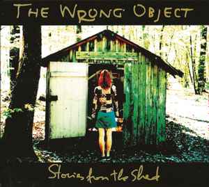 The Wrong Object - Stories From The Shed  