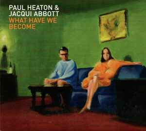 Paul Heaton + Jacqui Abbott - What Have We Become