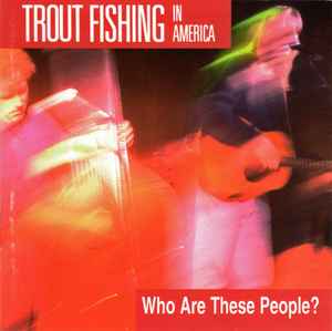 Trout Fishing In America – Who Are These People? (1994, CD) - Discogs