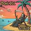 Bone Idl - Woe Now!