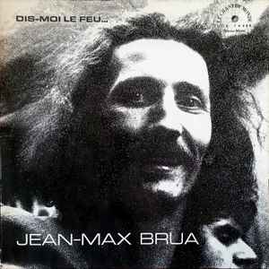 Jean-Max Brua - Dis-Moi Le Feu ... Je Te Dirai Le Vent
