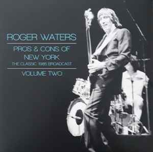 Pros & Cons Of New York - The Classic 1985 Broadcast - Volume Two - Roger Waters