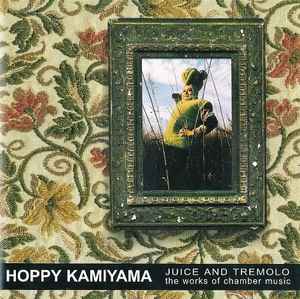 Hoppy Kamiyama - Juice And Tremolo (The Works Of Chamber Music) album cover